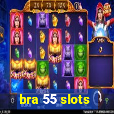 bra 55 slots